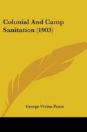 Colonial and Camp Sanitation (1903) di George Vivian Poore edito da Kessinger Publishing