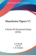 Manchester Papers V1 di J. D. Morell, T. R. W., L. H. Grindon edito da Kessinger Publishing Co