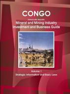 Congo Dem Republic Mineral and Mining Industry Investment and Business Guide Volume 1 Strategic Information and Regulati di Inc. Ibp edito da IBP USA