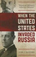 When the United States Invaded Russia di Carl J. Richard edito da Rowman & Littlefield
