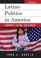 Latino Politics in America di John A Garcia, John A Garcaia edito da Rowman & Littlefield