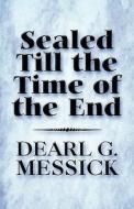 Sealed Till The Time Of The End di Dearl G Messick edito da America Star Books