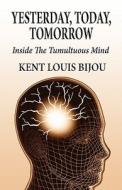 Yesterday, Today, Tomorrow di Kent Louis Bijou edito da America Star Books