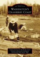 Washington's Cranberry Coast di Sydney Stevens for the Pacific Coast Cra edito da ARCADIA PUB (SC)