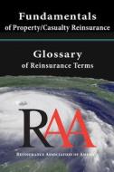 Fundamentals of Property and Casualty Reinsurance with a Glossary of Reinsurance Terms di Reinsurance Association Of America edito da Createspace