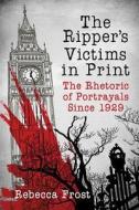 The Ripper's Victims in Print di Rebecca Frost edito da McFarland