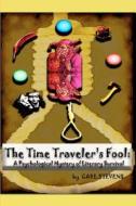 The Time Traveler's Fool: A Psychological Mystery of Literary Survival di MR Carl William Stevens edito da Createspace