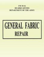 General Fabric Repair (FM 10-16) di Department Of the Army edito da Createspace