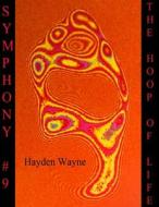 Symphony #9-The Hoop of Life di MR Hayden Wayne edito da Createspace Independent Publishing Platform