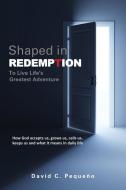 Shaped in Redemption to Live Life's Greatest Adventure di David C. Pequeno edito da XULON PR