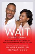 The Wait Devotional: Daily Inspirations for Finding the Love of Your Life and the Life You Love di Devon Franklin, Meagan Good edito da HOWARD PUB CO INC