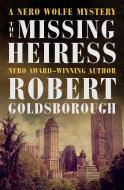 The Missing Heiress di Robert Goldsborough edito da Open Road Media