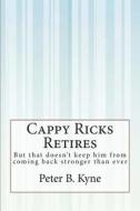 Cappy Ricks Retires: But That Doesn't Keep Him from Coming Back Stronger Than Ever di Peter B. Kyne edito da Createspace