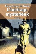 L'Heritage Mysterieux di Pierre Alexis Ponson Du Terrail edito da Createspace