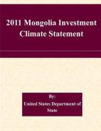 2011 Mongolia Investment Climate Statement di United States Department of State edito da Createspace