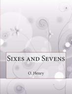 Sixes and Sevens di Henry O edito da Createspace