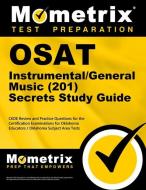 Osat Instrumental/General Music (201) Secrets Study Guide: Ceoe Review and Practice Questions for the Certification Examinations for Oklahoma Educator edito da MOMETRIX MEDIA LLC