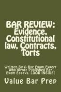 Bar Review: Evidence, Constitutional Law, Contracts, Torts: Written by a Bar Exam Expert Who Wrote Published Bar Exam Essays. Look di Value Bar Prep edito da Createspace Independent Publishing Platform