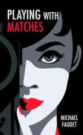 Playing With Matches di Michael Faudet edito da Andrews McMeel Publishing