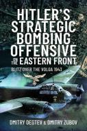 Hitler's Strategic Bombing Offensive on the Eastern Front: Blitz Over the Volga, 1943 di Dmitry Degtev, Dmitry Zubov edito da AIR WORLD