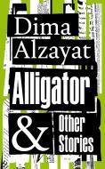 Alligator And Other Stories di Dima Alzayat edito da Pan Macmillan