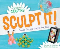 Sculpt It! Super Simple Crafts for Kids di Tamara Jm Peterson, Ruthie van Oosbree edito da SUPER SANDCASTLE