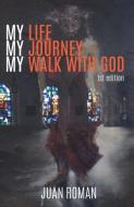 My Life My Journey My Walk with God di Juan Roman edito da XULON PR