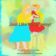 Just Like My Mommy! di Osanna Rosa edito da Createspace Independent Publishing Platform
