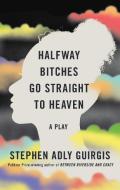 Halfway Bitches Go Straight to Heaven (Tcg Edition) di Stephen Adly Guirgis edito da THEATRE COMMUNICATIONS GROUP