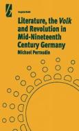 Literature, the 'Volk' and the Revolution in Mid-19th Century Germany di Michael Perraudin edito da Berghahn Books, Incorporated