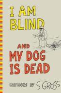 I AM BLIND & MY DOG IS DEAD di Sam Gross edito da OVERLOOK PR