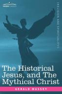 The Historical Jesus, and the Mythical Christ di Gerald Massey edito da Cosimo Classics