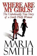 Where Are My Girls? di Maria Smith edito da America Star Books