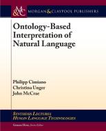 Ontology-Based Interpretation of Natural Language di Philipp Cimiano, Christina Unger, John Mccrae edito da Morgan & Claypool Publishers