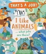 I Like Animals... What Jobs Are There? di Steve Martin edito da Kane/Miller Book Publishers