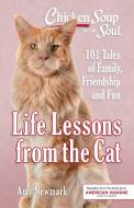 Chicken Soup for the Soul: Life Lessons from the Cat: 101 Tales of Family, Friendship and Fun di Amy Newmark edito da CHICKEN SOUP FOR THE SOUL