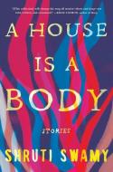 A House Is a Body: Stories di Shruti Swamy edito da ALGONQUIN BOOKS OF CHAPEL