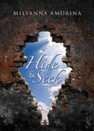 Hide & Seek di Milyanna Amorina edito da Tate Publishing & Enterprises
