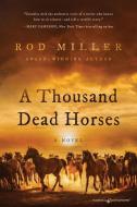 A Thousand Dead Horses di Rod Miller edito da Speaking Volumes LLC