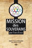 Mission Des Souverains di d'Alveydre Saint-Yves d'Alveydre edito da Vettazedition OU