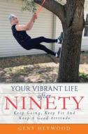 Your Vibrant Life After Ninety: Keep Going, Keep Fit And Keep A Good Attitude di Geny Heywood edito da XULON PR