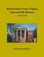 Westmoreland County, Virginia Deed and Will Abstracts, 1742-1745 di Ruth Sparacio edito da Heritage Books