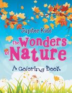 The Wonders of Nature (A Coloring Book) di Jupiter Kids edito da Jupiter Kids