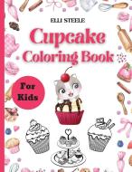 Cupcake Coloring Book For Kids di Elli Steele edito da adrian ghita ile