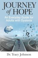 Journey of Hope: An Everyday Guide for Adults with Dyslexia di Tracy Johnson edito da LYN GENET PR