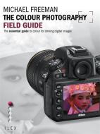 The Colour Photography Field Guide di Michael Freeman edito da Octopus Publishing Group