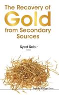 Recovery Of Gold From Secondary Sources, The di Sabir Syed edito da Imperial College Press