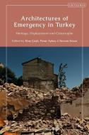 ARCHITECTURES OF EMERGENCY IN TURKE di CAYLI ERAY edito da BLOOMSBURY ACADEMIC