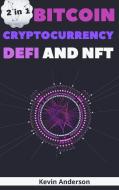 Bitcoin, Cryptocurrency, DeFi and NFT - 2 Books in 1 di Kevin Anderson edito da Bitcoin and Cryptocurrency Education