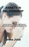ANXIETY IN RELATIONSHIP di James Jobb edito da James Jobb